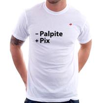 Camiseta Menos Palpite Mais Pix - Foca na Moda Camiseta Menos Palpite Mais Pix - Foca na Moda