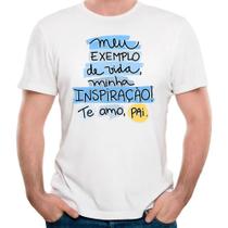 Camiseta meu exemplo de vida minha inspiração te amo pai