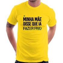 Camiseta Minha mãe disse que ia fazer frio - Foca na Moda