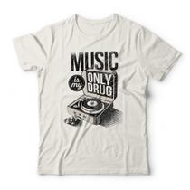 Camiseta Music Is My Only Drug