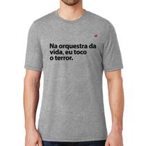 Camiseta Na orquestra da vida eu toco o terror - Foca na Moda