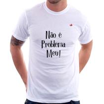 Camiseta Não é problema meu! - Foca na Moda