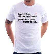 Camiseta Não estou disponível, mas parabéns pelo bom gosto - Foca na Moda