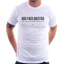 Camiseta Não faço questão, mas até que seria interessante - Foca na Moda