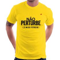 Camiseta Não perturbe, já sou bem perturbado - Foca na Moda