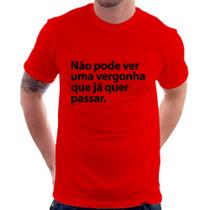 Camiseta Não pode ver uma vergonha que já quer passar - Foca na Moda