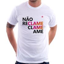 Camiseta Não reclame, clame, ame - Foca na Moda