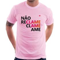 Camiseta Não reclame, clame, ame - Foca na Moda