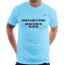 Camiseta Não sou fluente em Mimimi - Foca na Moda