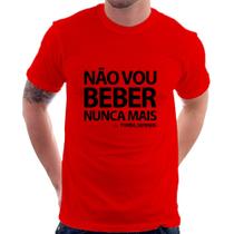 Camiseta Não vou beber nunca mais... porém, depende - Foca na Moda