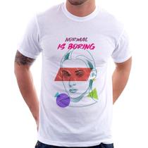 Camiseta Normal is boring - Foca na Moda