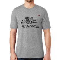 Camiseta Nossas expectativas já eram baixas - Foca na Moda