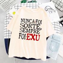 Camiseta Nunca Foi Sorte Sempre Foi Exu 100% Algodão Umbanda Candomble Unissex