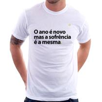 Camiseta O ano é novo mas a sofrência é a mesma - Foca na Moda