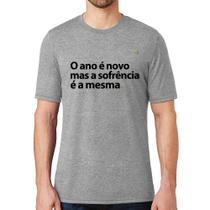 Camiseta O ano é novo mas a sofrência é a mesma - Foca na Moda