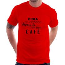 Camiseta O dia só começa depois de um bom café - Foca na Moda