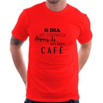 Camiseta O dia só começa depois de um bom café - Foca na Moda