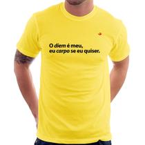 Camiseta O diem é meu, eu carpo se eu quiser - Foca na Moda