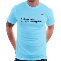 Camiseta O diem é meu, eu carpo se eu quiser - Foca na Moda