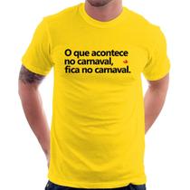 Camiseta O que acontece no carnaval, fica no carnaval - Foca na Moda