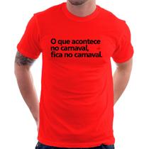 Camiseta O que acontece no carnaval, fica no carnaval - Foca na Moda