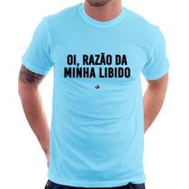 Camiseta Oi razão da minha libido - Foca na Moda
