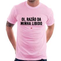 Camiseta Oi razão da minha libido - Foca na Moda