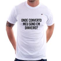 Camiseta Onde converto meu sono em dinheiro - Foca na Moda