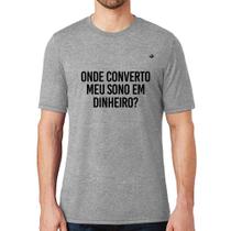 Camiseta Onde converto meu sono em dinheiro - Foca na Moda