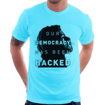Camiseta Our Democracy Has Been Hacked - Foca na Moda