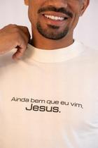 Camiseta Over Branca Ainda Bem Que Eu Vim Jesus