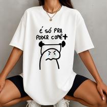 Camiseta Oversized Feminina É só para poder comê