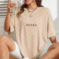 Camiseta Oversized Feminina Estilo Streetwear Estampa ''Braba'' Engraçado Meme Camiseta Oversized Feminina Estilo Streetwear Estampa ''Braba'' Engraçado Meme