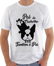 camiseta pai de cachorro também é pai pronta entrega