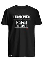 Camiseta Pai Presente Promovido A Papai Do Ano 100% Algodão