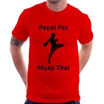 Camiseta Papai Faz Muay Thai - Foca na Moda