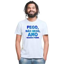 Camiseta Pego Não Nego Amo Quando Puder Camisa Personalizada Blusa Adulto Algodão com Poliéster