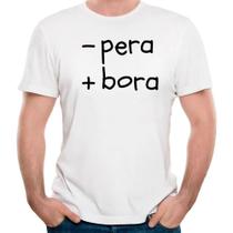 Camiseta -pera +bora camisa divertida engraçada meme