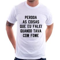 Camiseta Perdoa, eu tava com fome - Foca na Moda