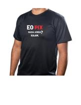 Camiseta Personalizada E O PIX - Tecido 100% Poliéster - Vários Tamanhos Camiseta Personalizada E O PIX - Tecido 100% Poliéster - Vários Tamanhos