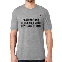 Camiseta Pra mim é uma honra vocês não gostarem de mim - Foca na Moda