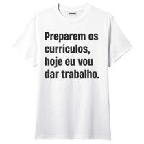 Camiseta Preparem os Currículos Frases Engraçadas