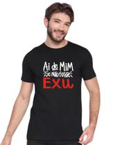 Camiseta Preta Umbanda Candomblé Ai De Mim Se Não Fosse Exu