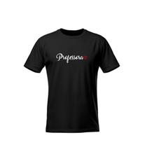 Camiseta Professora Escola Faculdade 100% Algodão Premium