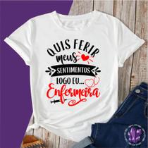 Camiseta Profissões Quis ferir meus Sentimentos logo eu Enfermeira Camiseta Profissões Quis ferir meus Sentimentos logo eu Enfermeira