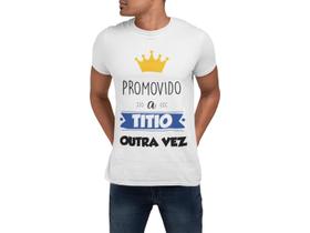 Camiseta Promovido a Titio Outra Vez Supresa Chá Revelação Branca