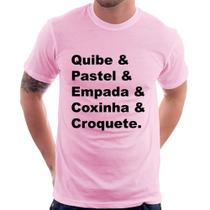 Camiseta Quibe & Pastel & Coxinha & Empada & Croquete - Foca na Moda
