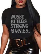 Camiseta Qyz-Top Pussy Builds Strong Bones Rhinestone Bling