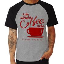 Camiseta Raglan A Day Without Coffee - Foca na Moda