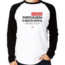 Camiseta Raglan A língua portuguesa é muito difícil, prefiro a sua Manga Longa - Foca na Moda